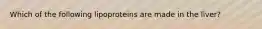 Which of the following lipoproteins are made in the liver?