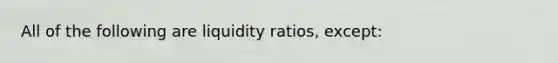 All of the following are liquidity ratios, except: