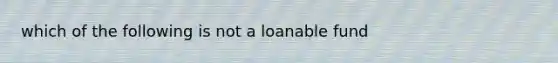 which of the following is not a loanable fund