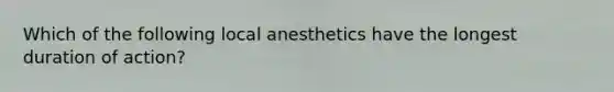 Which of the following local anesthetics have the longest duration of action?