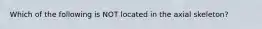 Which of the following is NOT located in the axial skeleton?