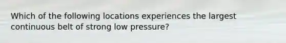 Which of the following locations experiences the largest continuous belt of strong low pressure?