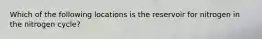 Which of the following locations is the reservoir for nitrogen in the nitrogen cycle?