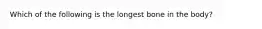 Which of the following is the longest bone in the body?