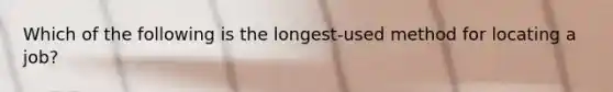 Which of the following is the longest-used method for locating a job?