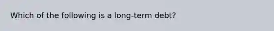 Which of the following is a long-term debt?