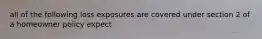 all of the following loss exposures are covered under section 2 of a homeowner policy expect