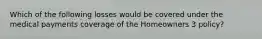 Which of the following losses would be covered under the medical payments coverage of the Homeowners 3 policy?