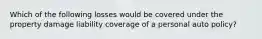 Which of the following losses would be covered under the property damage liability coverage of a personal auto policy?