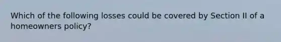 Which of the following losses could be covered by Section II of a homeowners policy?