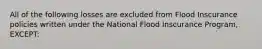 All of the following losses are excluded from Flood Inscurance policies written under the National Flood Inscurance Program, EXCEPT: