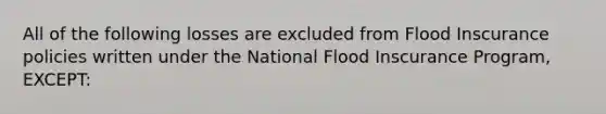 All of the following losses are excluded from Flood Inscurance policies written under the National Flood Inscurance Program, EXCEPT: