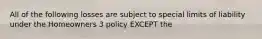 All of the following losses are subject to special limits of liability under the Homeowners 3 policy EXCEPT the