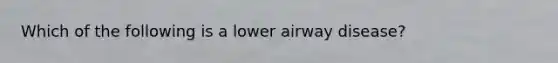 Which of the following is a lower airway disease?