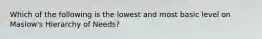 Which of the following is the lowest and most basic level on Maslow's Hierarchy of Needs?