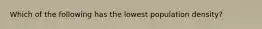 Which of the following has the lowest population density?