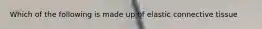 Which of the following is made up of elastic connective tissue