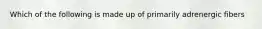 Which of the following is made up of primarily adrenergic fibers