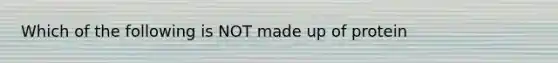 Which of the following is NOT made up of protein