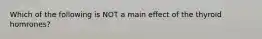 Which of the following is NOT a main effect of the thyroid homrones?