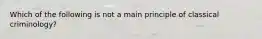 Which of the following is not a main principle of classical criminology?