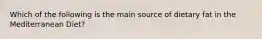 Which of the following is the main source of dietary fat in the Mediterranean Diet?