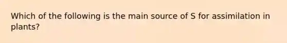 Which of the following is the main source of S for assimilation in plants?