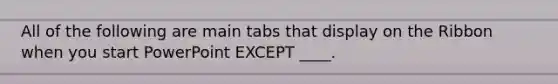 All of the following are main tabs that display on the Ribbon when you start PowerPoint EXCEPT ____.