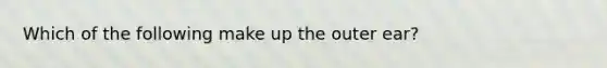 Which of the following make up the outer ear?