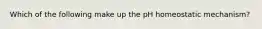Which of the following make up the pH homeostatic mechanism?