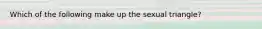 Which of the following make up the sexual triangle?