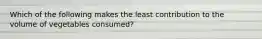 Which of the following makes the least contribution to the volume of vegetables consumed?