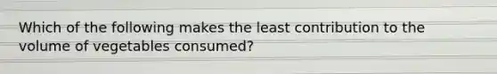 Which of the following makes the least contribution to the volume of vegetables consumed?