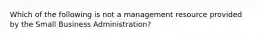 Which of the following is not a management resource provided by the Small Business Administration?