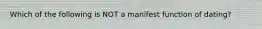 Which of the following is NOT a manifest function of dating?