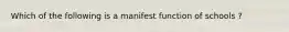 Which of the following is a manifest function of schools ?