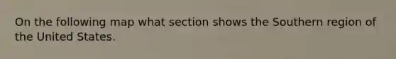 On the following map what section shows the Southern region of the United States.