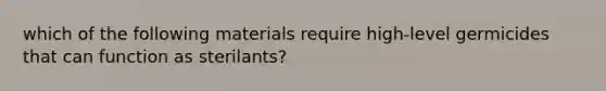 which of the following materials require high-level germicides that can function as sterilants?