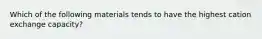 Which of the following materials tends to have the highest cation exchange capacity?