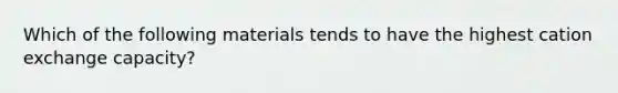 Which of the following materials tends to have the highest cation exchange capacity?