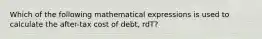 Which of the following mathematical expressions is used to calculate the after-tax cost of debt, rdT?