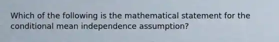 Which of the following is the mathematical statement for the conditional mean independence​ assumption?