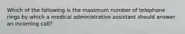 Which of the following is the maximum number of telephone rings by which a medical administrative assistant should answer an incoming call?