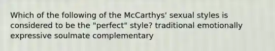 Which of the following of the McCarthys' sexual styles is considered to be the "perfect" style? traditional emotionally expressive soulmate complementary