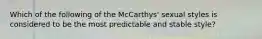 Which of the following of the McCarthys' sexual styles is considered to be the most predictable and stable style?