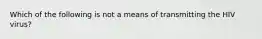 Which of the following is not a means of transmitting the HIV virus?