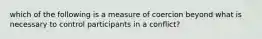 which of the following is a measure of coercion beyond what is necessary to control participants in a conflict?