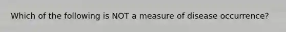 Which of the following is NOT a measure of disease occurrence?