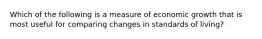 Which of the following is a measure of economic growth that is most useful for comparing changes in standards of living?