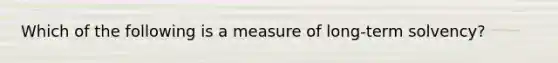 Which of the following is a measure of long-term solvency?